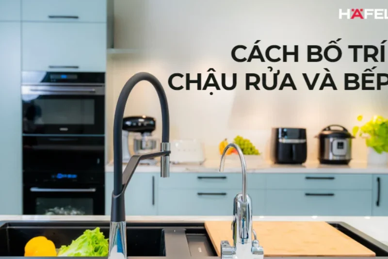 4 cách bố trí chậu rửa và bếp đảm bảo sạch thoáng và an toàn