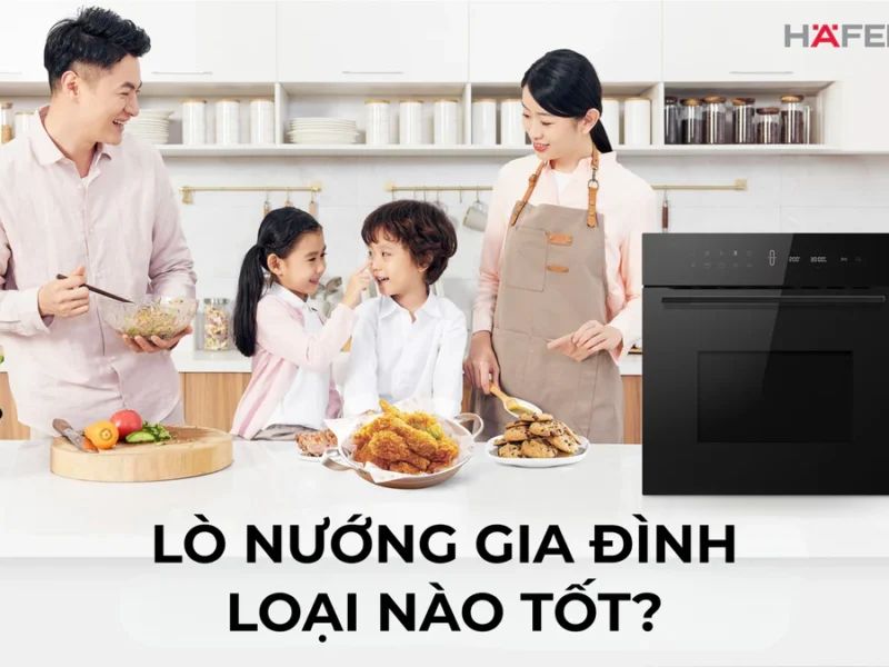 Lò nướng gia đình loại nào tốt? Gợi ý 8 thương hiệu cao cấp nhất