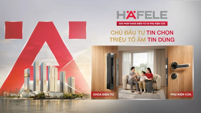 HÄFELE – GIẢI PHÁP KHOÁ ĐIỆN TỬ & PHỤ KIỆN CỬA CHỦ ĐẦU TƯ TIN CHỌN, TRIỆU TỔ ẤM TIN DÙNG